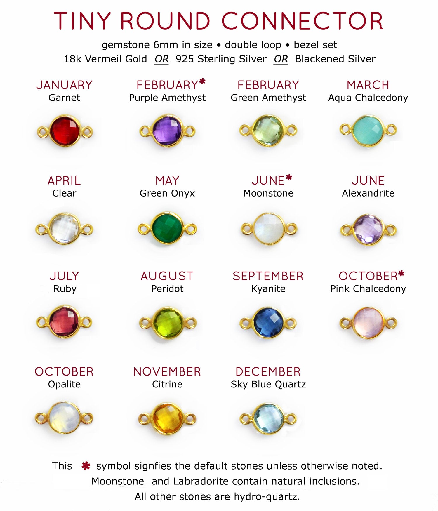 6mm round connector birthstones are available in garnet, purple amethyst, green amethyst, aqua chalcedony, clear, green onyx, moonstone, alexandrite, ruby, peridot, kyanite, pink chalcedony, opalite, citrine, sky blue tiny gemstone, tiny birthstone