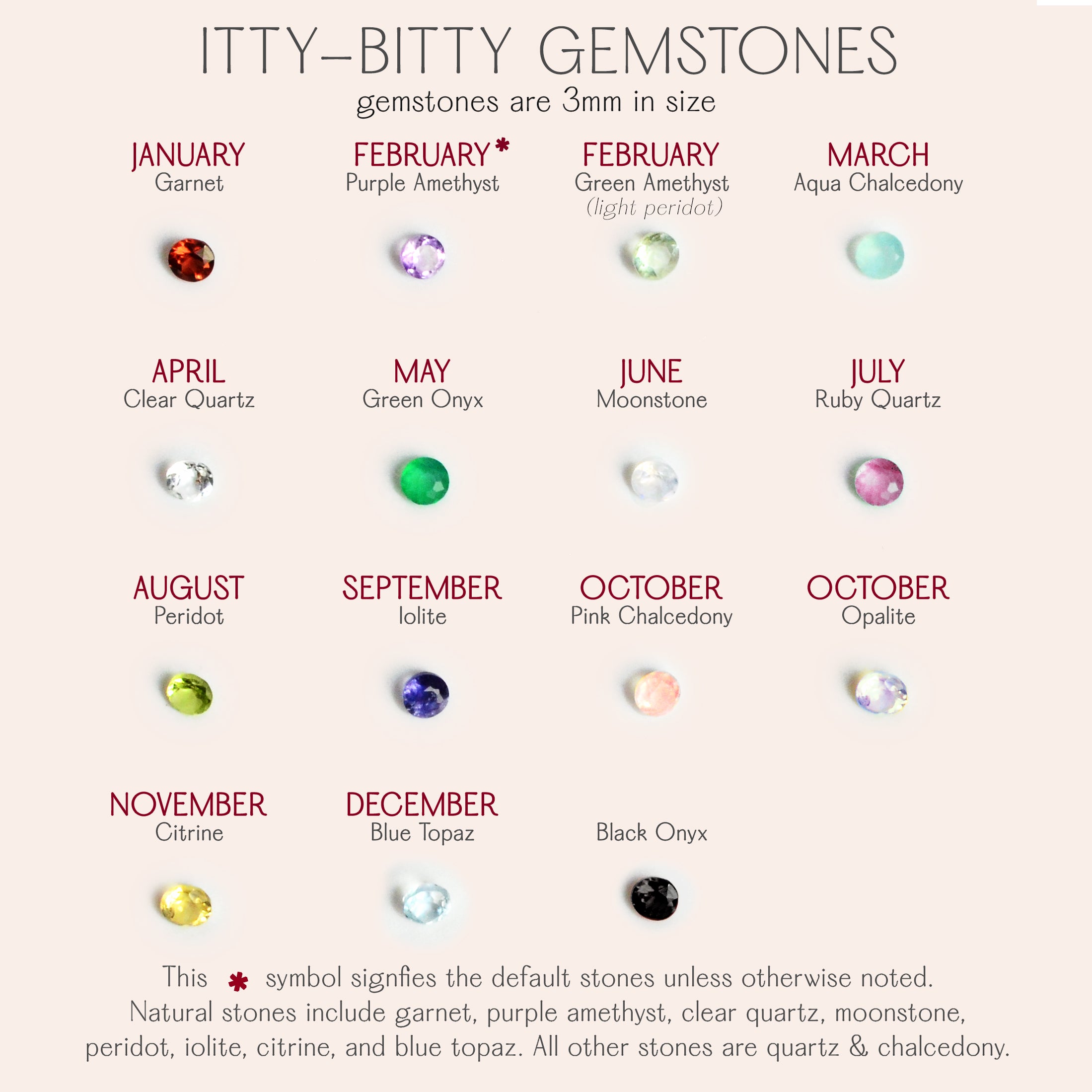 Natural birthstones are garnet, purple or green amethyst, aqua chalcedony, clear quartz, green onyx, moonstone, ruby quartz, peridot, iolite, pink chalcedony, citrine, blue topaz and black onyx. August birthstone bracelet, November birthstone jewelry
