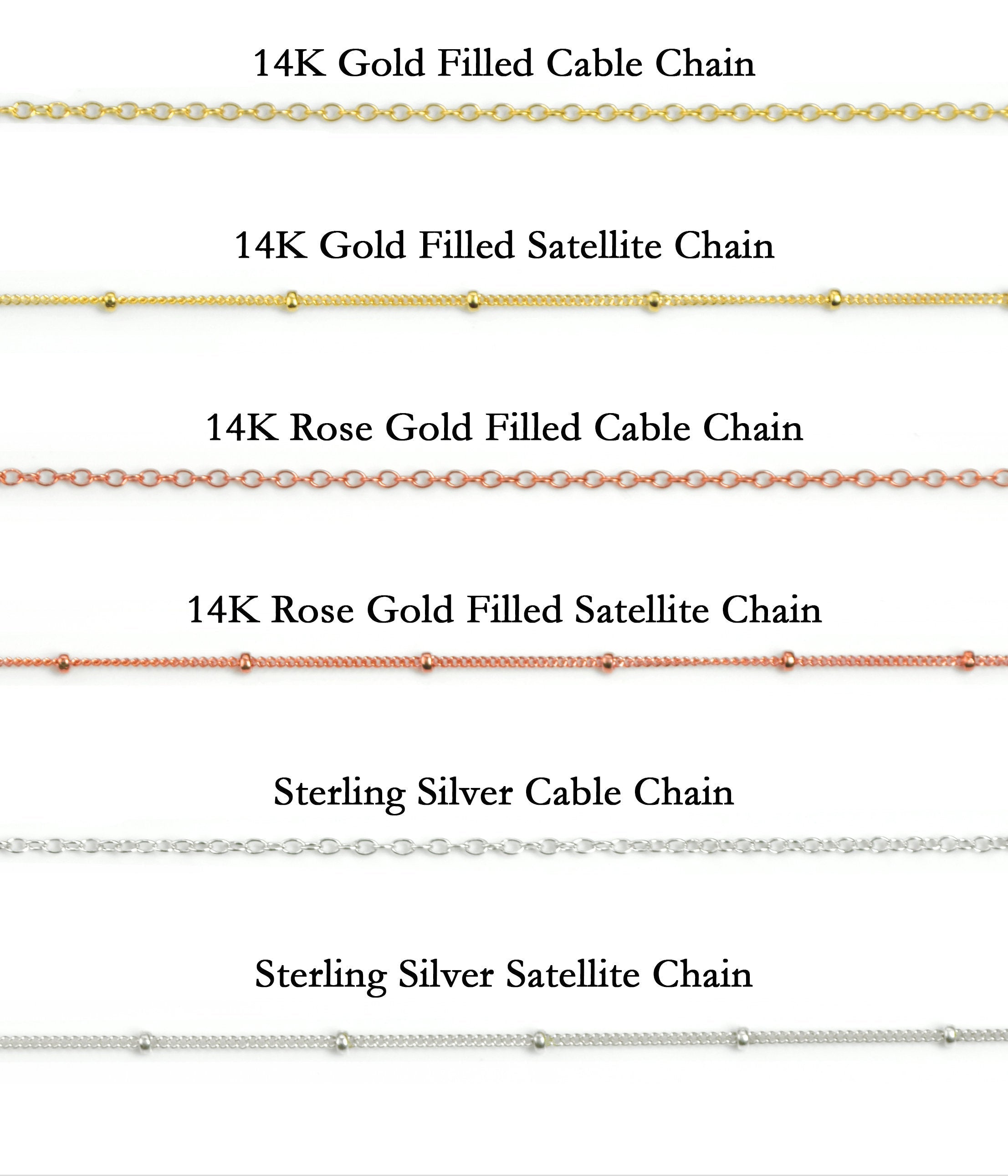 Chain Options for Necklace. 14K Gold Filled Cable or Satellite Chain, 14K Rose Gold Filled Cable or Satellite Chain, 925 Sterling Silver Cable or Satellite Chain