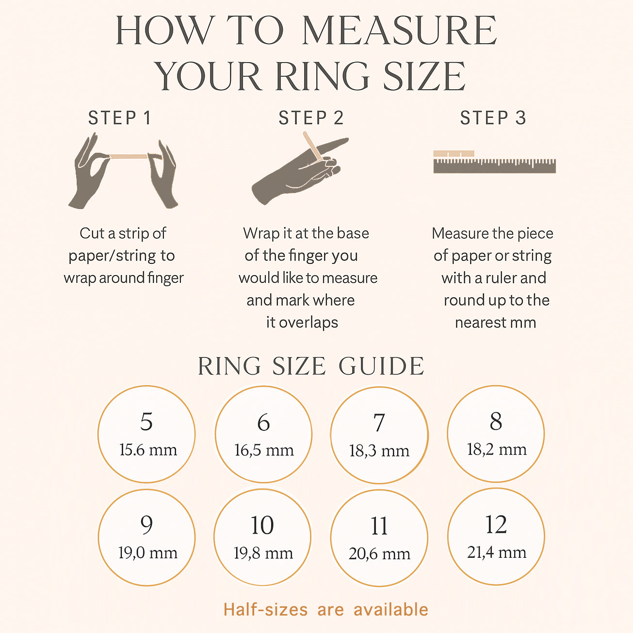 How to measure your ring size guide on a soft beige background with elegant icons and Hatton-style font. Step 1 shows hands cutting a paper or string strip; Step 2 wraps it around the finger and marks the overlap; Step 3 measures the strip against a ruler and rounds to the nearest millimeter. Below, a ring size chart lists sizes 5–12 with inner diameters: 15.6, 16.5, 18.3, 18.2, 19.0, 19.8, 20.6, 21.4 mm, plus note that half-sizes are available. Ideal for jewelry shoppers.