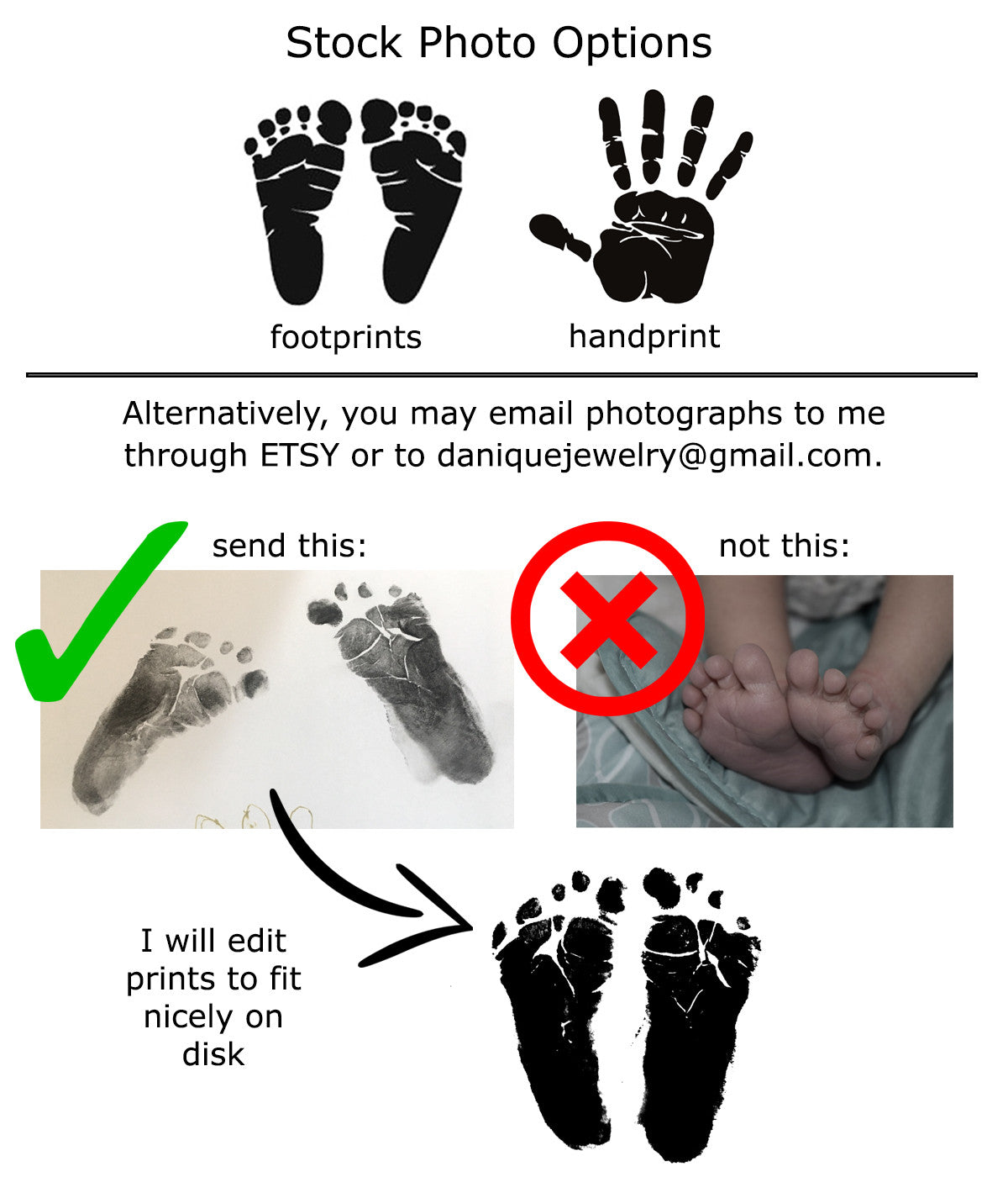 We have stock foot and hand prints available or you may email photographs of your baby's feet or hands. Our designers will clean up the image for engraving.