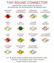 6mm round connector birthstones are available in garnet, purple amethyst, green amethyst, aqua chalcedony, clear, green onyx, moonstone, alexandrite, ruby, peridot, kyanite, pink chalcedony, opalite, citrine, sky blue tiny gemstone, tiny birthstone