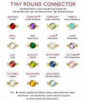 Choose from our 6mm tiny round connectors available in double loop or bezel setting, garnet, purple amethyst, green amethyst, aqua chalcedony, clear quartz, green onyx, moonstone, alexandrite, dyed ruby, peridot, kyanite, pink chalcedony, opallite, citrine and sky blue topaz.