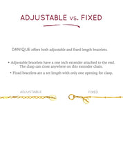 Choose an adjustable or fixed anklet. Adjustable anklets have a one inch extender attached to the end. Fixed anklets are a set length with only one opening for the clasp.