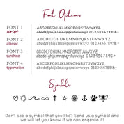 Choose from our font options font styles to engrave an initial, number or symbol in script, classic, sunshine or typewriter.