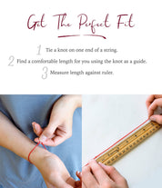 Get the perfect fit. Tie a knot on one end of a string, find a comfortable length for you using the knot as a guide then measure against a ruler.