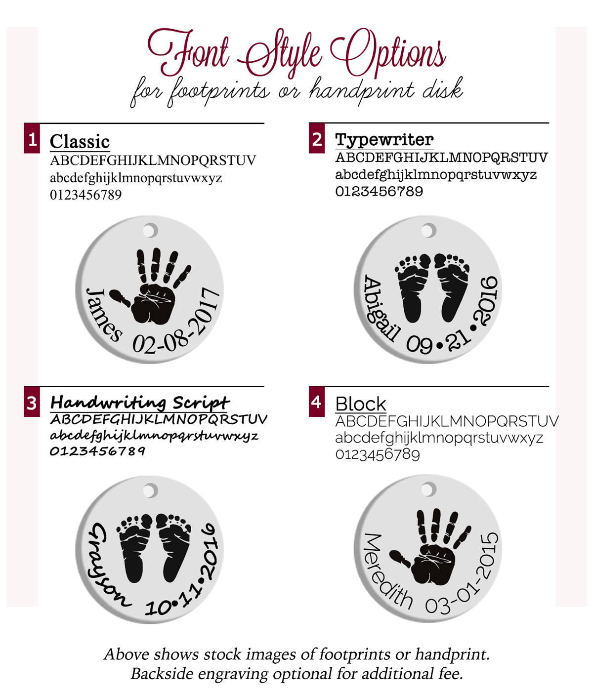 Select form our font style options classic, typewriter, handwriting or block. Backside engraving optional for an additional fee. 